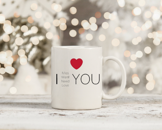 I love want need miss you mug valentines mug cute romantic mug