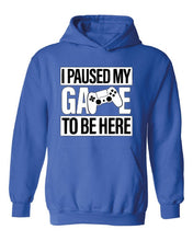 Load image into Gallery viewer, I paused my Game to Be Here Hoody Hooded Jumper Sweater Top | Funny Hoody - Gamer Gift - Funny Gaming Jumper - Gaming Jumper - Brother Gift
