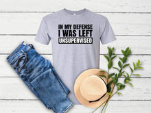 Load image into Gallery viewer, In My Defense I was Left Unsupervised T-Shirt, Sarcastic Shirt, Funny Immature, Hoodie, Fathers day gift Brother Uncle TShirt, Funny TeeG
