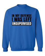 Load image into Gallery viewer, In My Defense I was Left Unsupervised Jumper Sweatshirt, Sarcastic Jumper, Funny Immature Jumper, Fathers day gift Brother Uncle
