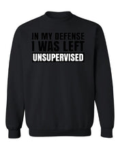 Load image into Gallery viewer, In My Defense I was Left Unsupervised Jumper Sweatshirt, Sarcastic Jumper, Funny Immature Jumper, Fathers day gift Brother Uncle

