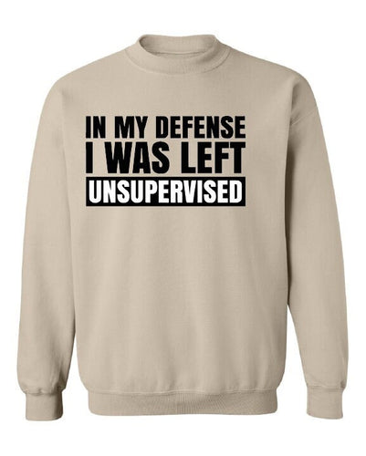 In My Defense I was Left Unsupervised Jumper Sweatshirt, Sarcastic Jumper, Funny Immature Jumper, Fathers day gift Brother Uncle