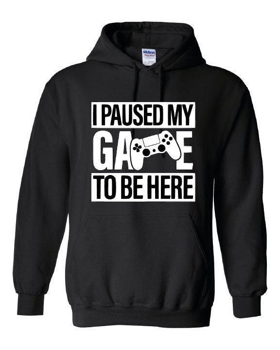 I paused my Game to Be Here Hoody Hooded Jumper Sweater Top | Funny Hoody - Gamer Gift - Funny Gaming Jumper - Gaming Jumper - Brother Gift